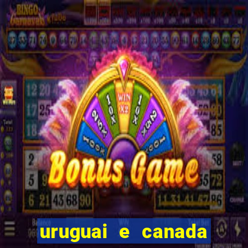 uruguai e canada onde assistir