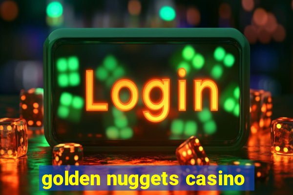 golden nuggets casino