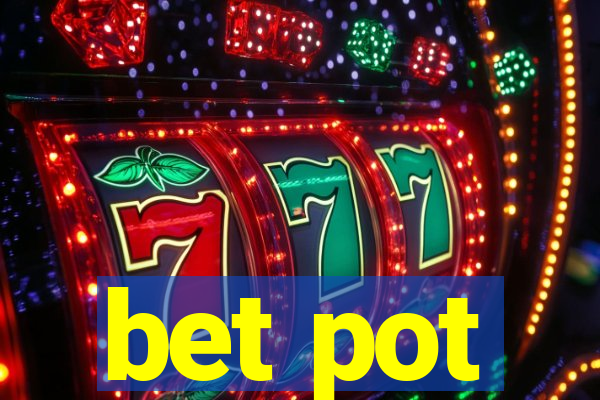 bet pot