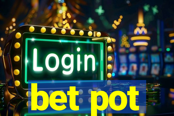 bet pot