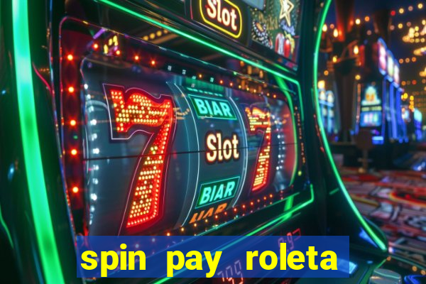 spin pay roleta ganhar dinheiro