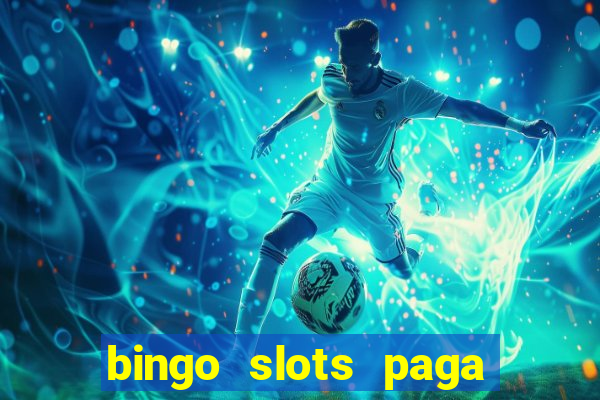 bingo slots paga mesmo ou n?o