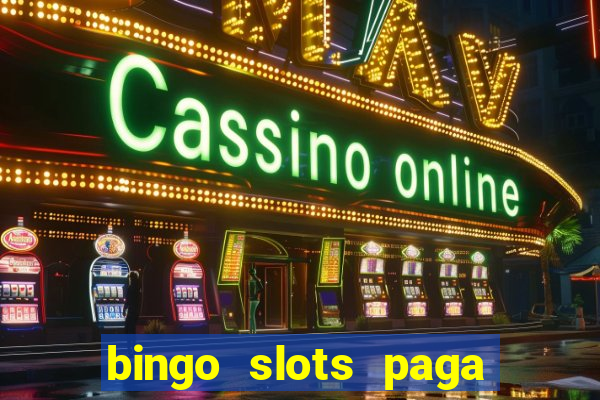 bingo slots paga mesmo ou n?o