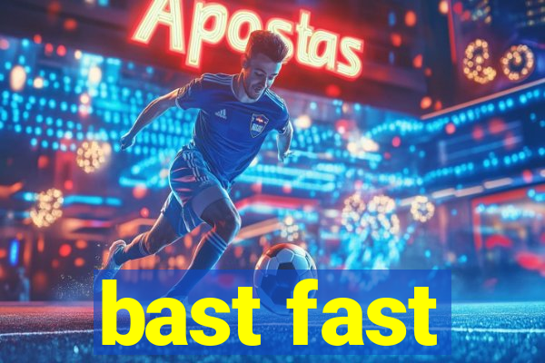 bast fast