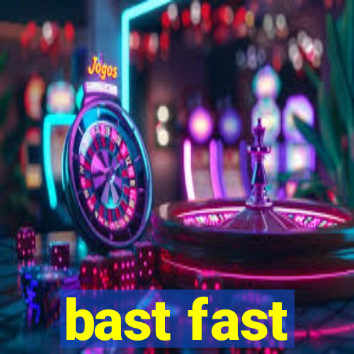 bast fast