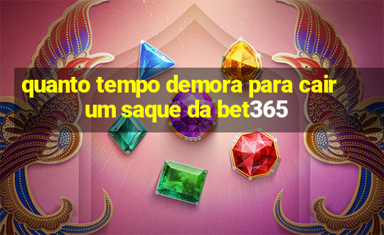 quanto tempo demora para cair um saque da bet365