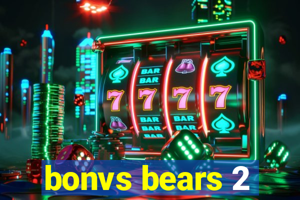 bonvs bears 2