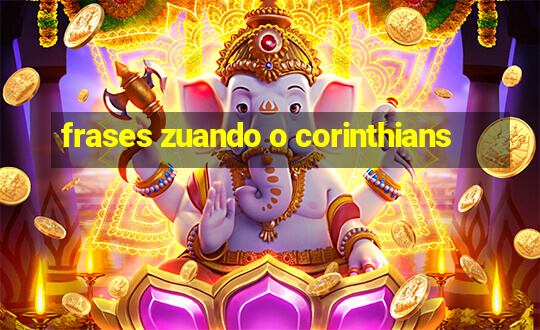 frases zuando o corinthians