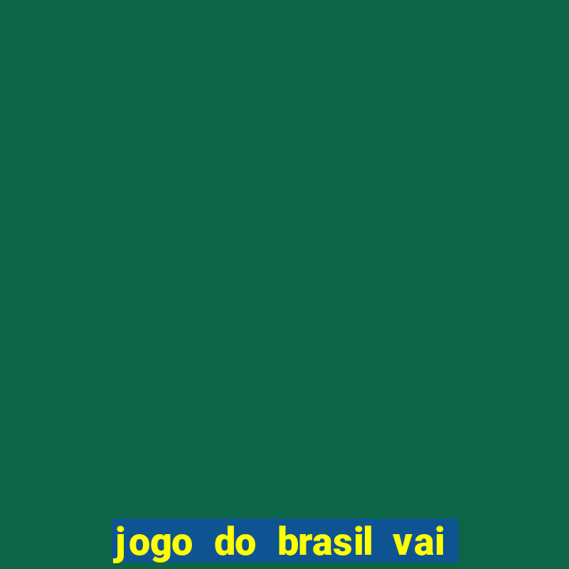 jogo do brasil vai passar na globo