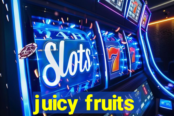 juicy fruits