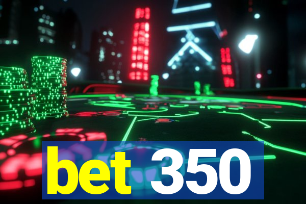 bet 350