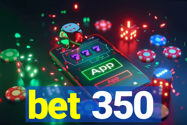 bet 350