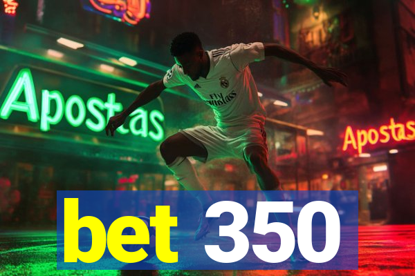 bet 350