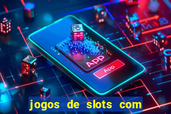 jogos de slots com bonus de cadastro