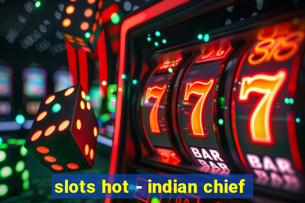 slots hot - indian chief