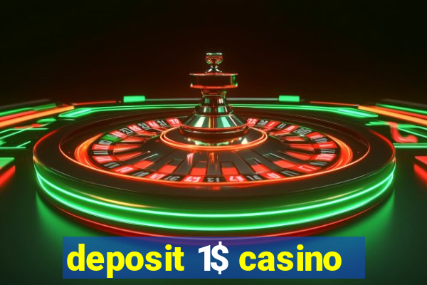 deposit 1$ casino