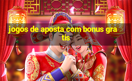 jogos de aposta com bonus gratis