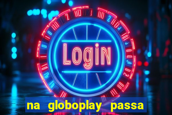 na globoplay passa jogo ao vivo