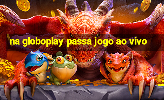 na globoplay passa jogo ao vivo