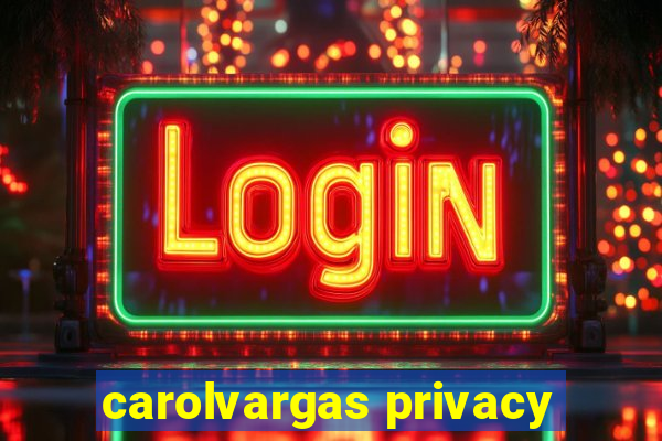 carolvargas privacy