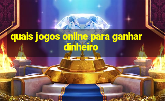 quais jogos online para ganhar dinheiro