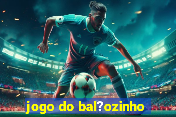 jogo do bal?ozinho