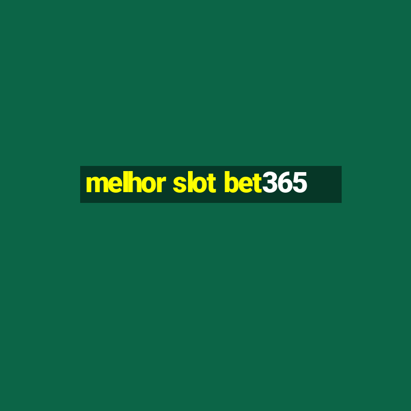 melhor slot bet365