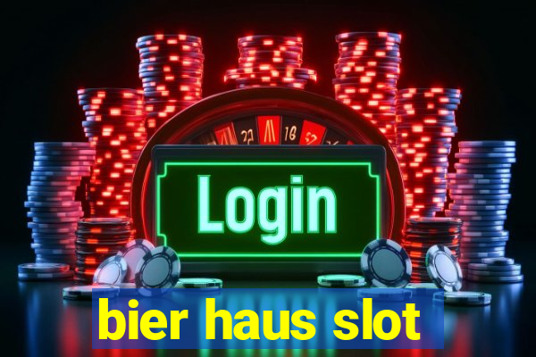 bier haus slot