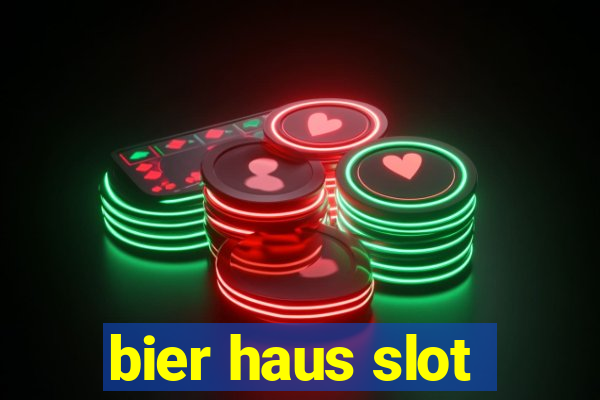 bier haus slot