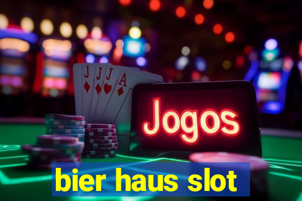 bier haus slot