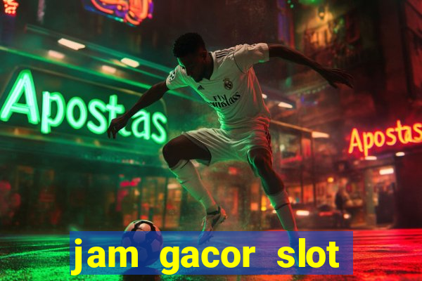 jam gacor slot hari ini