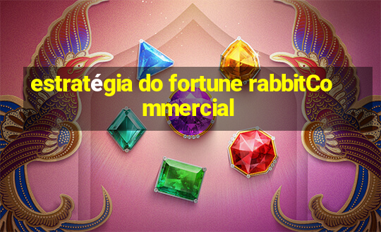 estratégia do fortune rabbitCommercial