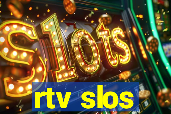 rtv slos