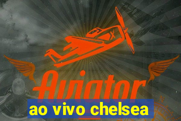 ao vivo chelsea