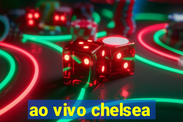 ao vivo chelsea