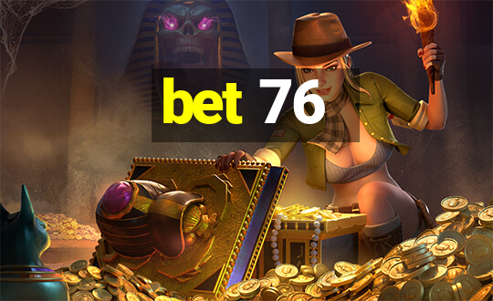 bet 76