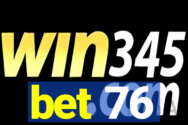 bet 76