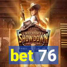 bet 76