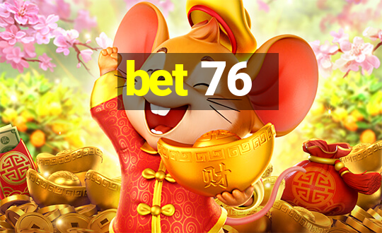 bet 76