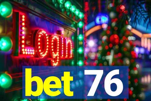 bet 76