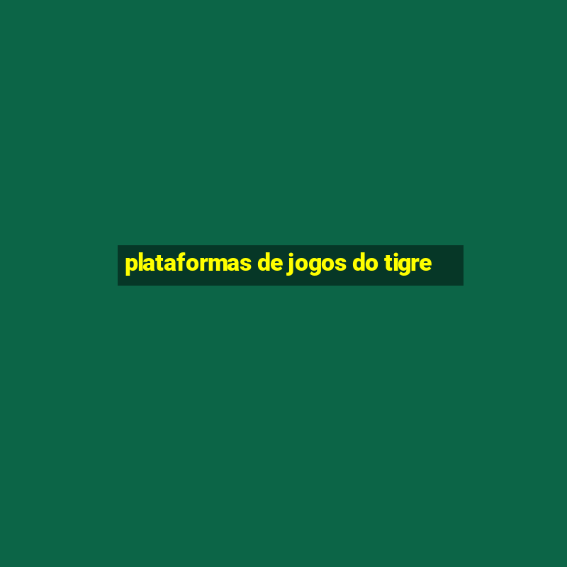 plataformas de jogos do tigre