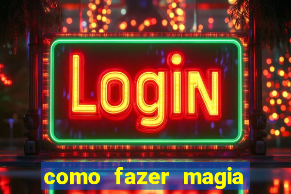 como fazer magia de fogo na vida real