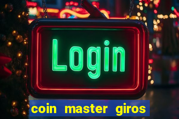 coin master giros gratis toda hora 2023