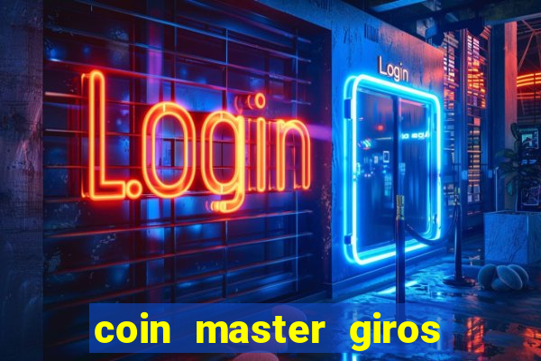 coin master giros gratis toda hora 2023