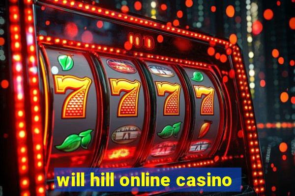 will hill online casino