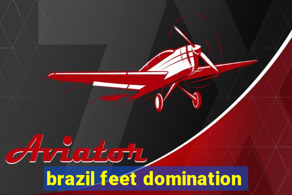 brazil feet domination