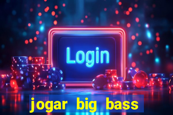 jogar big bass amazon xtreme grátis