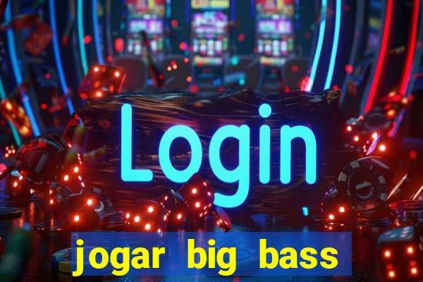 jogar big bass amazon xtreme grátis