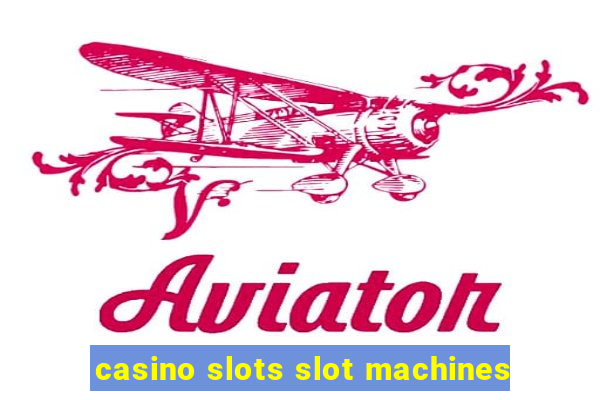 casino slots slot machines