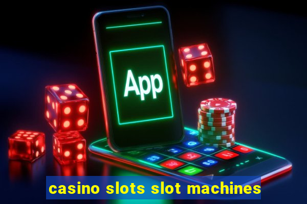 casino slots slot machines